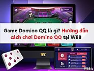 Game Domino QQ là gì? Hướng dẫn cách chơi Domino QQ tại W88