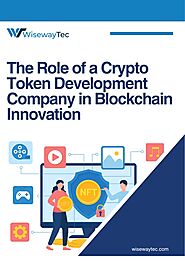 The Role of a Crypto Token Development Company in Blockchain Innovation