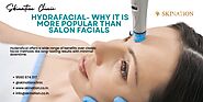 Hydrafacial- Why It Is More Popular Than Salon Facials - Blogstudiio