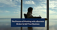 The Process of Working with a Business Broker to Sell Your Business