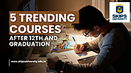 5 Trending Courses After 12th and Graduation – SKIPS UNIVERSITY