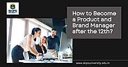 How to Become a Product and Brand Manager after the 12th? - Education that Empowers Success