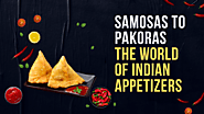 From Samosas to Pakoras The World of Indian Appetizers - Desi Turka Indian Cuisine