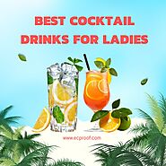 Best Cocktail Drinks For Ladies | EC Proof