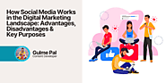 How Social Media Works in the Digital Marketing Landscape: Advantages, Disadvantages & Key Purposes