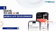 6 Proven Means to Use AI in Mobile App Development in 2024