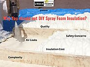 Why You should not DIY Spray Foam Insulation? - UrbanTasker