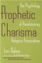 Prophetic Charisma: The Psychology of Revolutionary Religious Personalities: Len Oakes