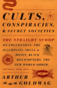 Cults, Conspiracies, and Secret Societies: The Straight Scoop on Freemasons, The Illuminati, Skull and Bones, Black H...
