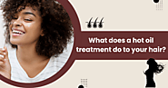 What does a hot oil treatment do to your hair?
