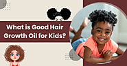 What is Good Hair Growth Oil for Kids?