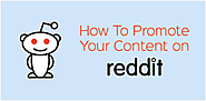 How to Promote Your Content on Reddit