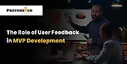 The Role of User Feedback in MVP Development | Protonshub Technologies