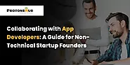Collaborating with App Developers: A Guide for Non-Technical Startup Founders | Protonshub Technologies