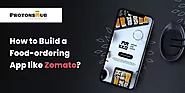 How to Build a Food-ordering App like Zomato? - Protonshub Technologies