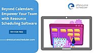 Beyond Calendars: Empower Your Team with Resource Scheduling Software