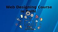 Web Designing Course in Delhi and its Fundamentals
