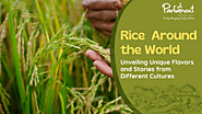 Rice Around the World: Unveiling Unique Flavors and Stories from Different Cultures - Parliament Rice | Blogs