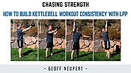 How To Build Kettlebell Workout Consistency With LPP