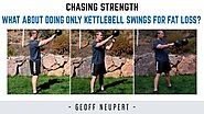 What About Doing Only Kettlebell Swings For Fat Loss...?
