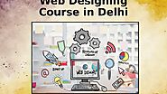 Web Designing Course in Delhi and Its Elements by Aditi Varma - Issuu