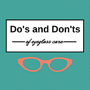 Dos and Donts of Eyeglass Care - Overland Optical