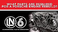 What parts are required for a Porsche engine rebuild?