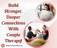 Build Stronger, Deeper Connections With Couple Therapy!
