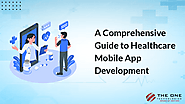 A Comprehensive Guide to Healthcare Mobile App Development