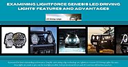 Examining Lightforce Genesis LED Driving Lights' Features and Advantages