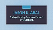 Jason Klabal : 3 Ways Running Imporves Person's Overall Health