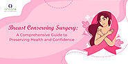 Breast Conserving Surgery: A Comprehensive Guide to Preserving Health and Confidence - WriteUpCafe.com