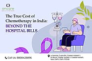 The True Cost of Chemotherapy in India: Beyond the Hospital Bills