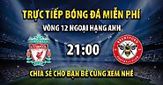 Xem trực tuyến trận đấu Liverpool vs Brentford sẽ được phát sóng vào lúc 21h00 giải đấu Ngoại Hạng Anh trên kênh Xoil...