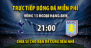 Link trực tiếp Tottenham vs Aston Villa 21:00, ngày 26/11 - Xoilac365i.tv