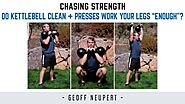 Do Kettlebell Clean + Presses Work Your Legs “Enough”?