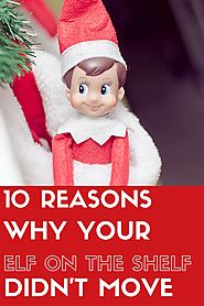 10 Reasons Why Your Elf on the Shelf Didn't Move
