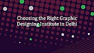 Choosing the Right Graphic Designing Institute in Delhi.pptx