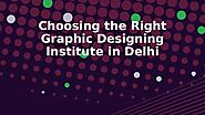 Choosing the Right Graphic Designing Institute in Delhi
