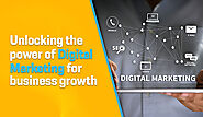 Unlocking the Power of Digital Marketing for Business Growth