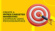 Create a Hyper-Targeted Marketing Campaign Using Psychographics - Best Web Design Company