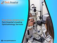 Clear Vision, Brighter Life: Park Hospital's Leading Ophthalmology Services