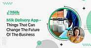 Milk Delivery App – Things That Can Change The Future Of The Milk Business