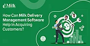 How Can Milk Delivery Management Software Help in Acquiring Customers?