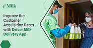 Improve Customer Acquisition Rates with Driver Milk Delivery App