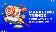 Marketing Trends Your Law Firm Is Missing Out