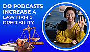 Do Podcasts Increase A Law Firm's Credibility