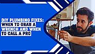 DIY Plumbing Fixes: When to Grab a Wrench and When to Call a Pro