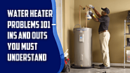 Water Heater Problems 101 – Ins and Outs You Must Understand