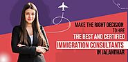 Make The Right Decision To Hire The Best And Certified Immigration Consultants In Jalandhar